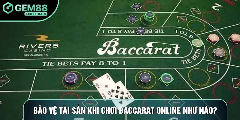 Bảo vệ tài sản khi chơi baccarat online như nào?
