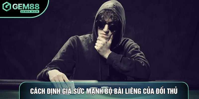Cách định giá sức mạnh bộ bài liêng của đối thủ
