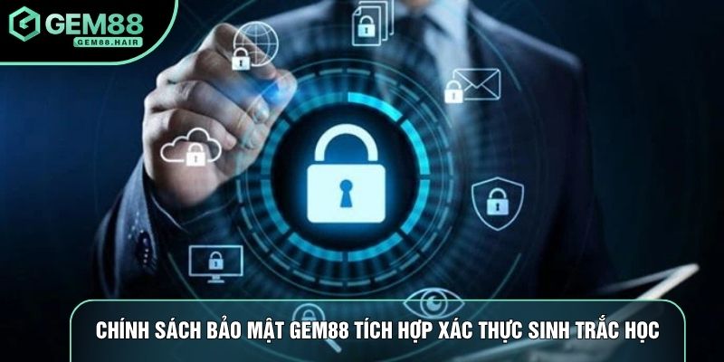 Chính sách bảo mật Gem88 tích hợp xác thực sinh trắc học