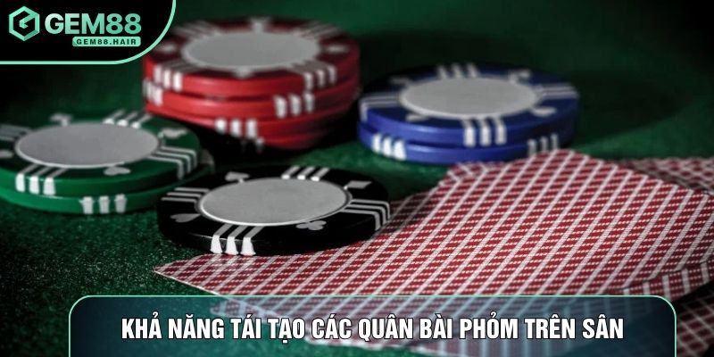 Khả năng tái tạo các quân bài phỏm trên sân