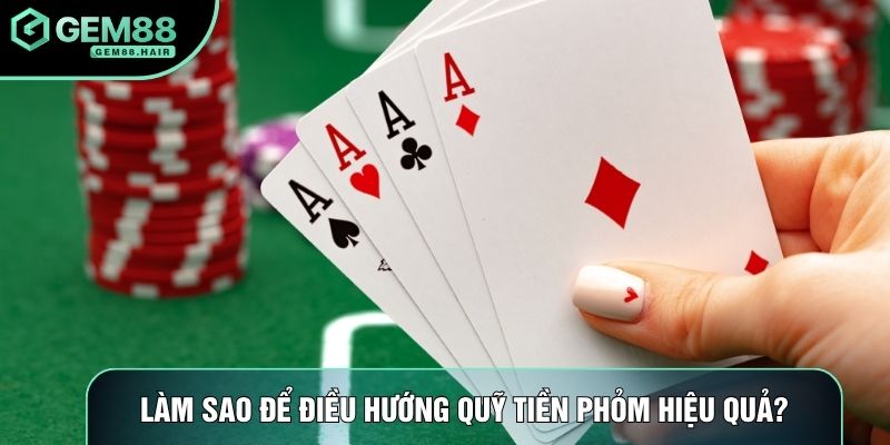 Làm sao để điều hướng quỹ tiền phỏm hiệu quả?