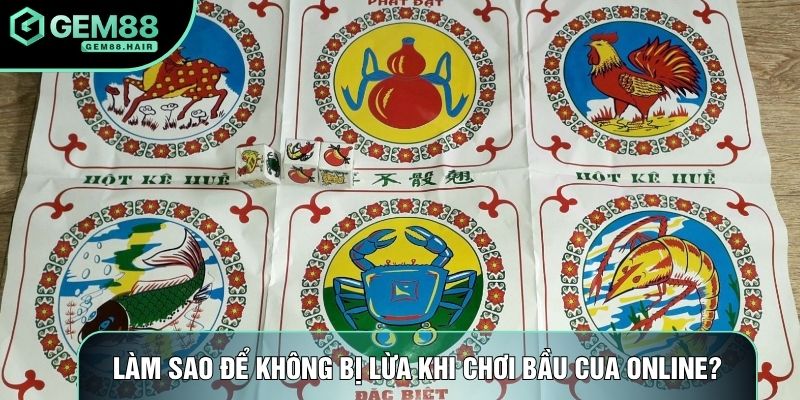 Làm sao để không bị lừa khi chơi bầu cua online?