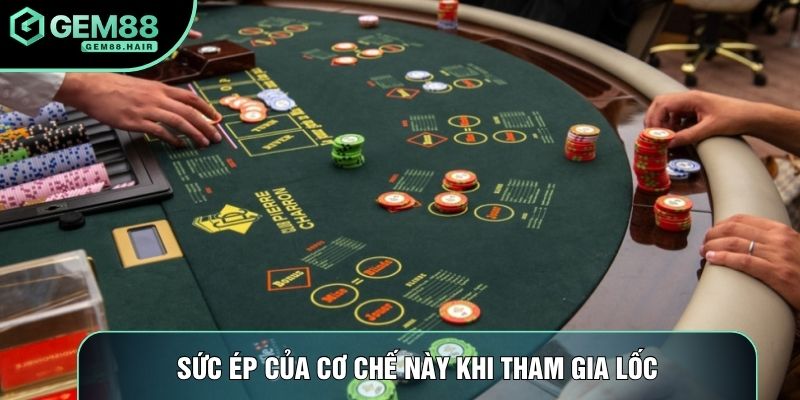 Sức ép của cơ chế này khi tham gia lốc