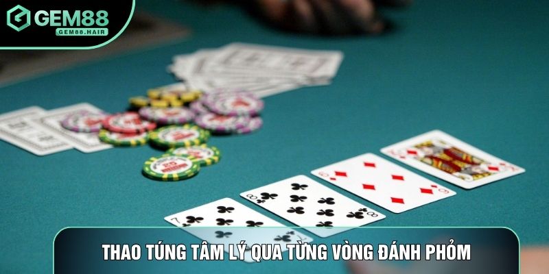 Thao túng tâm lý qua từng vòng đánh phỏm